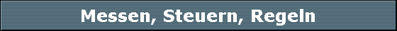 Messen, Steuern, Regeln